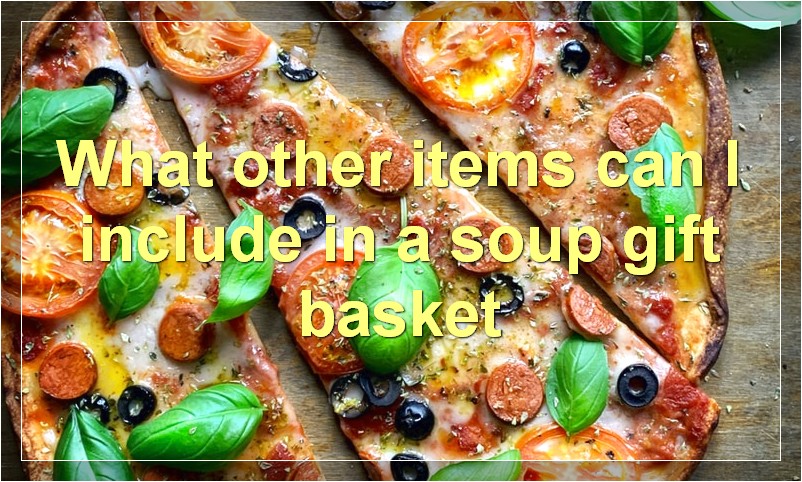 What other items can I include in a soup gift basket