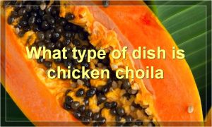 What type of dish is chicken choila