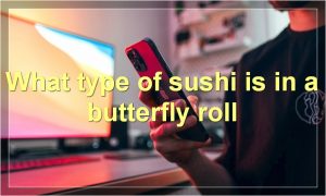 What type of sushi is in a butterfly roll