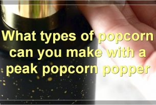 What types of popcorn can you make with a peak popcorn popper