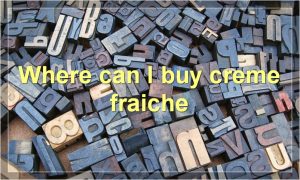 Where can I buy creme fraiche
