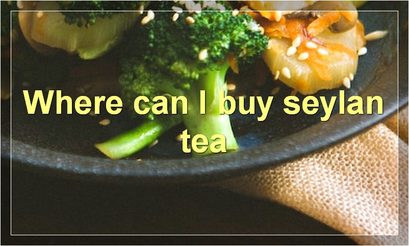 Where can I buy seylan tea