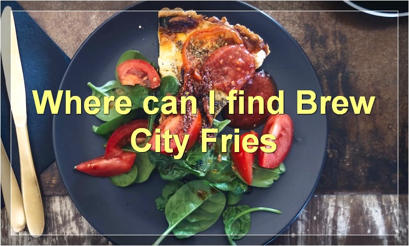 Where can I find Brew City Fries