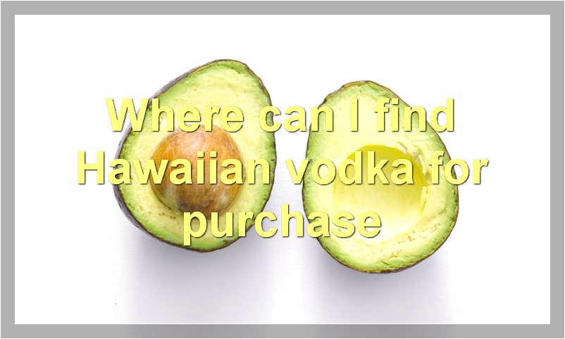Where can I find Hawaiian vodka for purchase