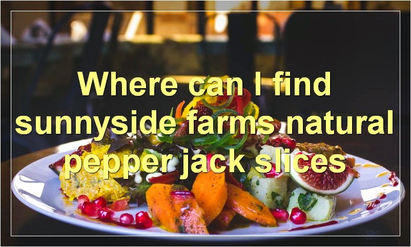 Where can I find sunnyside farms natural pepper jack slices
