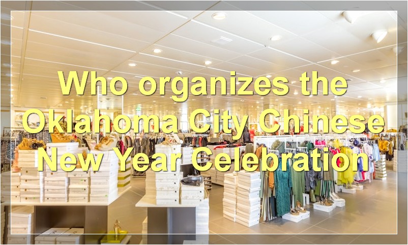 Who organizes the Oklahoma City Chinese New Year Celebration